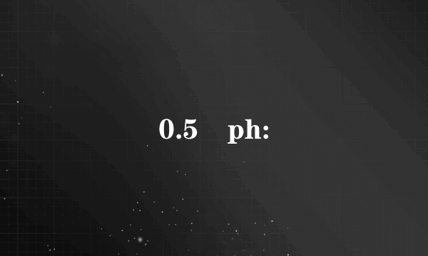 0.5 ph: