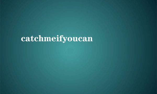 catchmeifyoucan