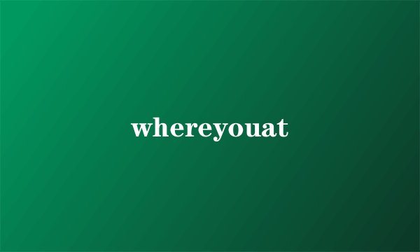 whereyouat