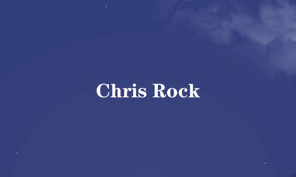 Chris Rock