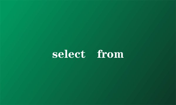 select from