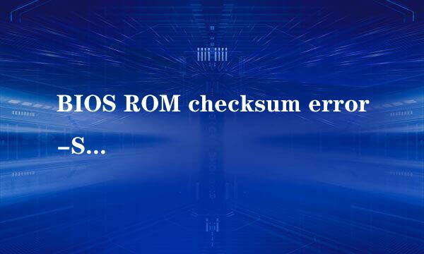 BIOS ROM checksum error-System halted