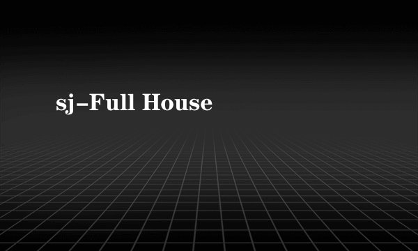 sj-Full House