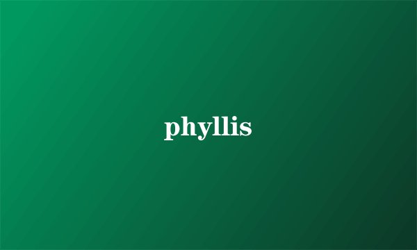 phyllis