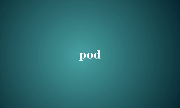 pod