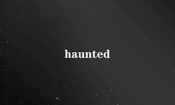 haunted