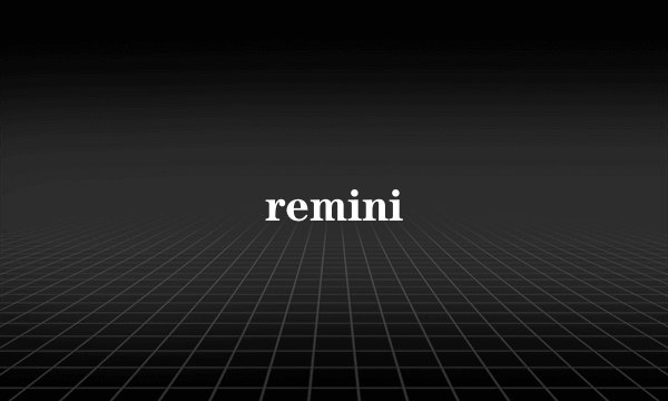remini